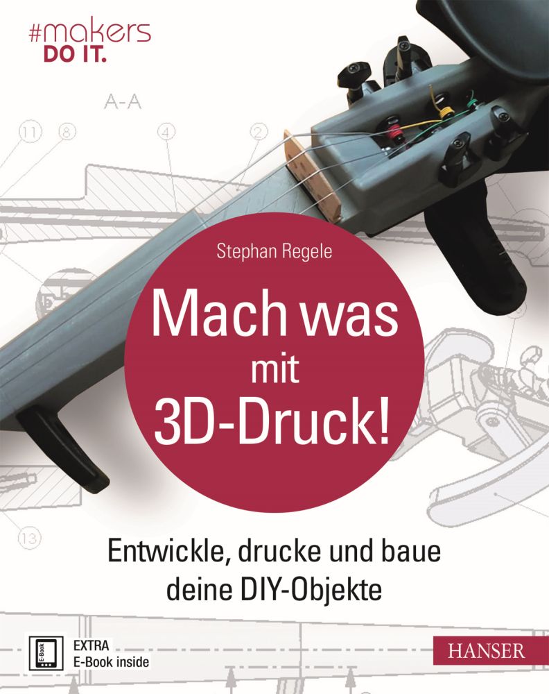 "Mach was mit 3D-Druck!" Hanser Verlag Buch - 373 Seiten inkl. E-Book